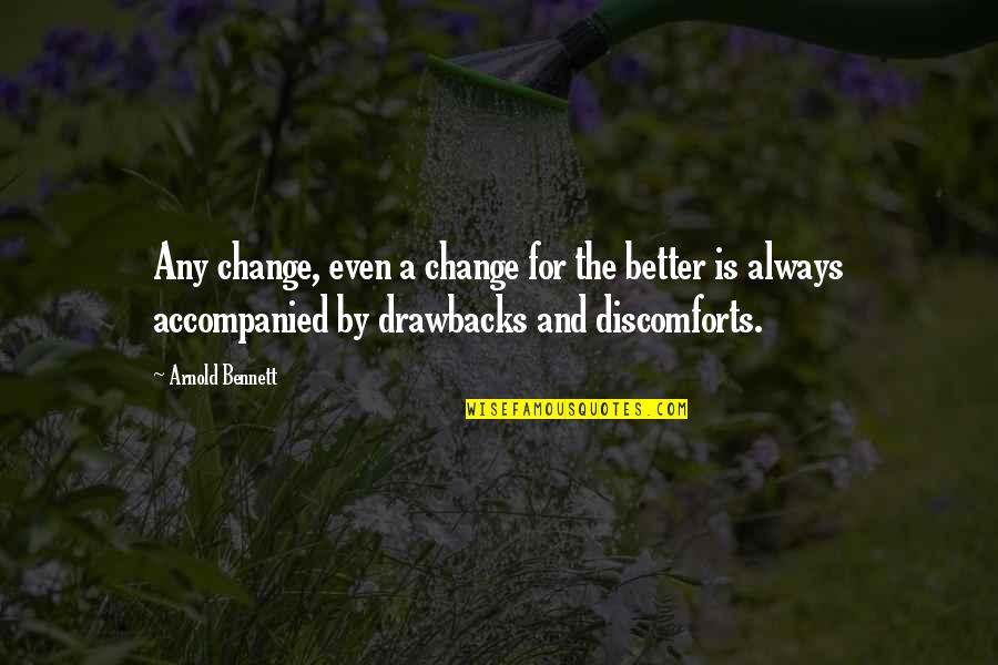 Even Better Quotes By Arnold Bennett: Any change, even a change for the better