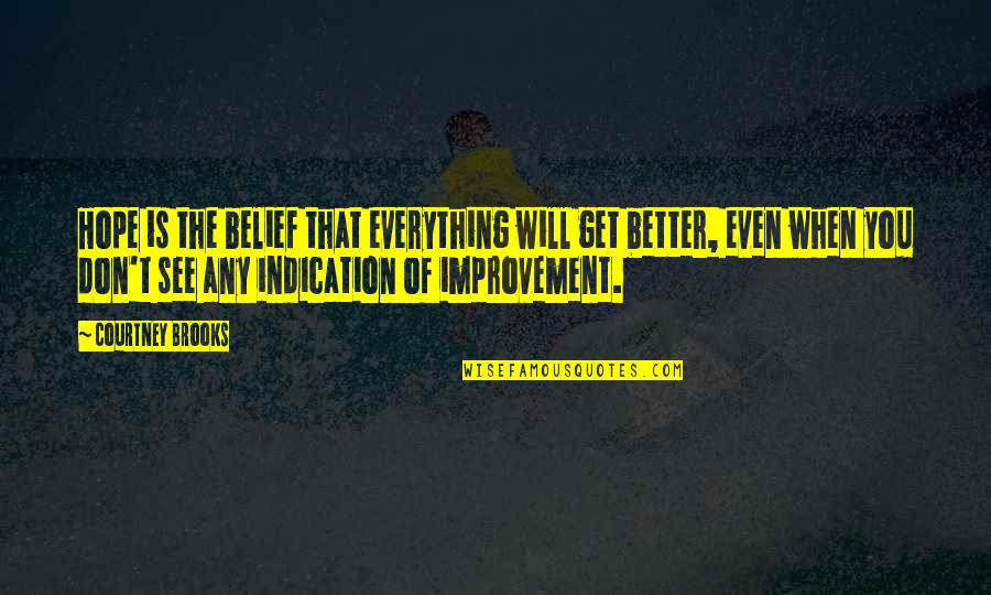 Even Better Quotes By Courtney Brooks: Hope is the belief that everything will get