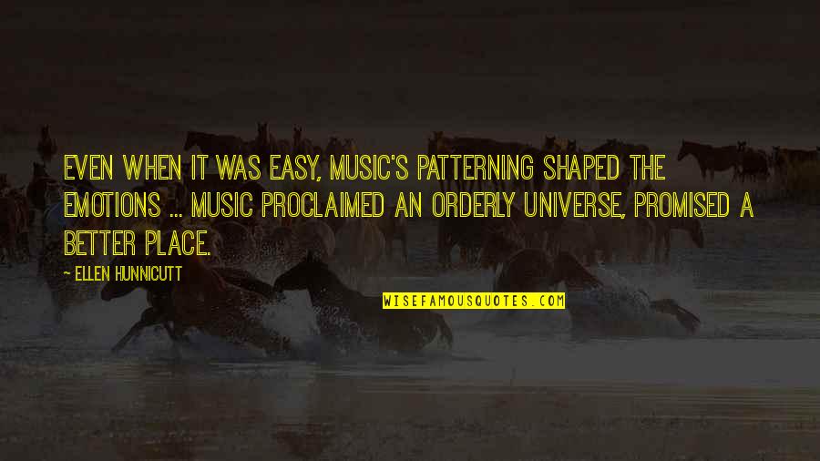 Even Better Quotes By Ellen Hunnicutt: Even when it was easy, music's patterning shaped