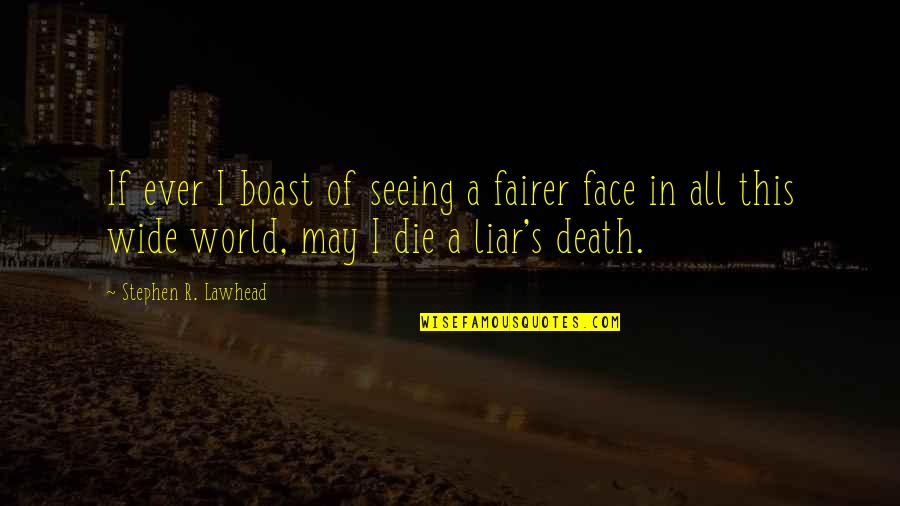 Even Death May Die Quotes By Stephen R. Lawhead: If ever I boast of seeing a fairer