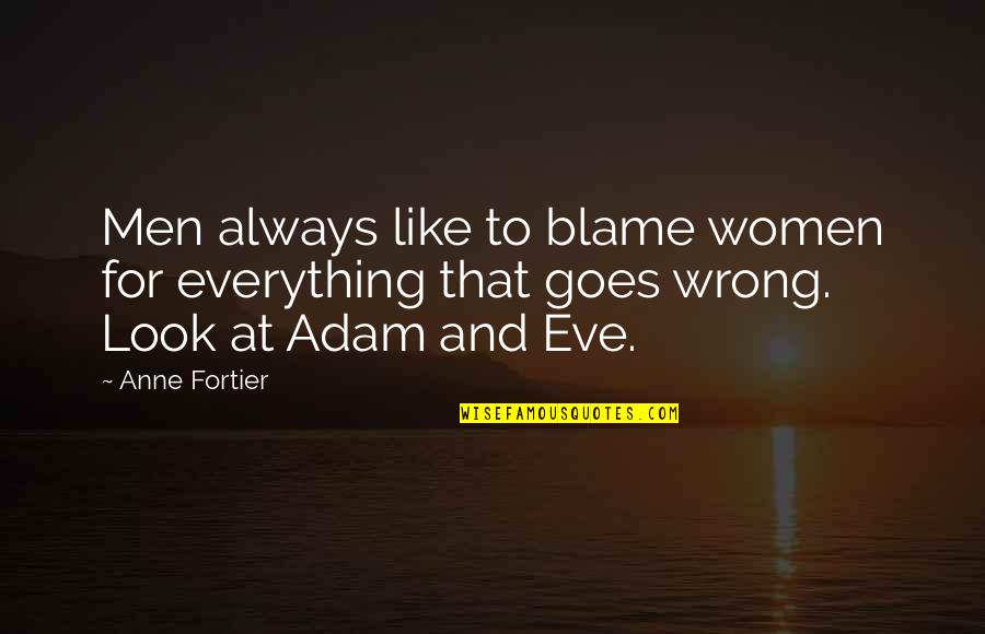 Even Everything Goes Wrong Quotes By Anne Fortier: Men always like to blame women for everything