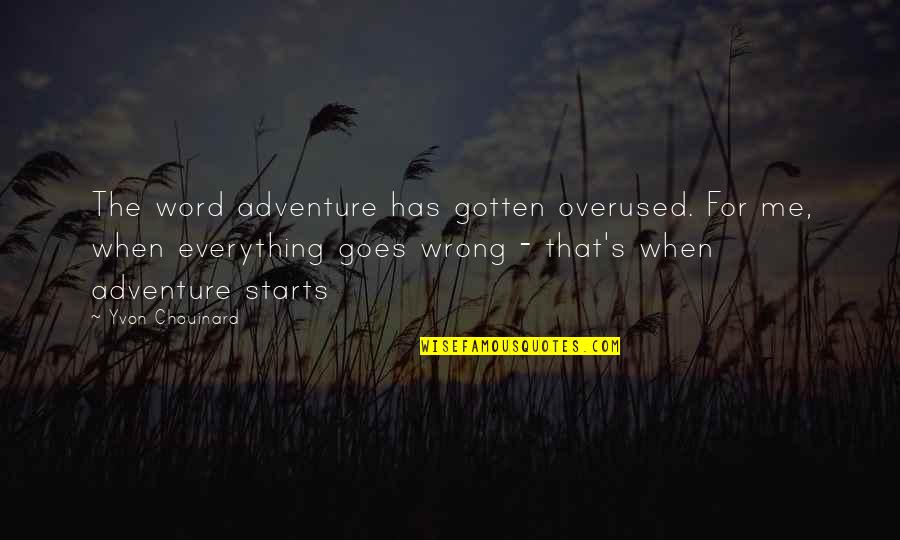 Even Everything Goes Wrong Quotes By Yvon Chouinard: The word adventure has gotten overused. For me,
