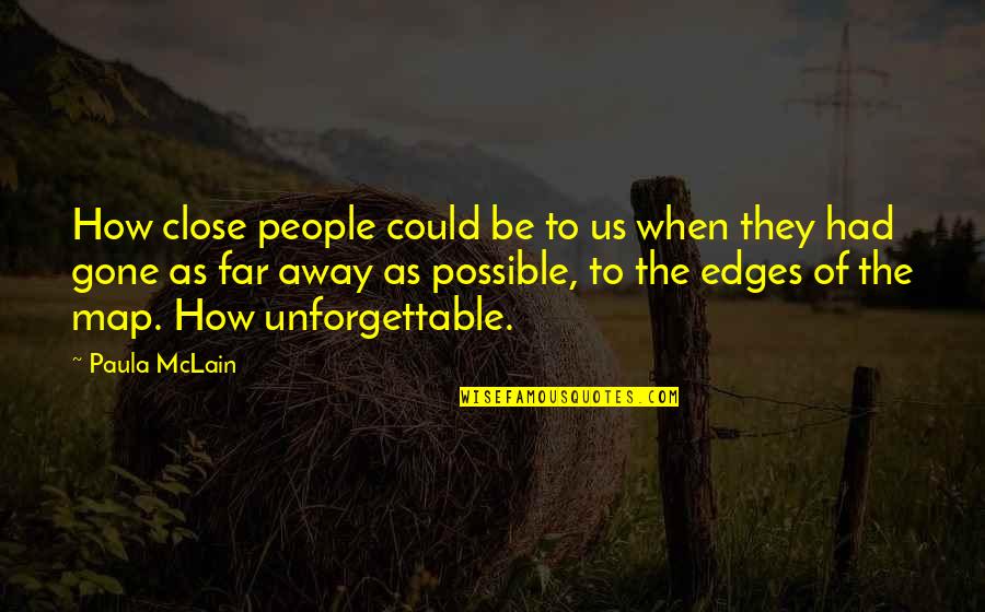 Even Far Away Quotes By Paula McLain: How close people could be to us when Even Far Away Quotes By Paula McLain: How close people could be to us when