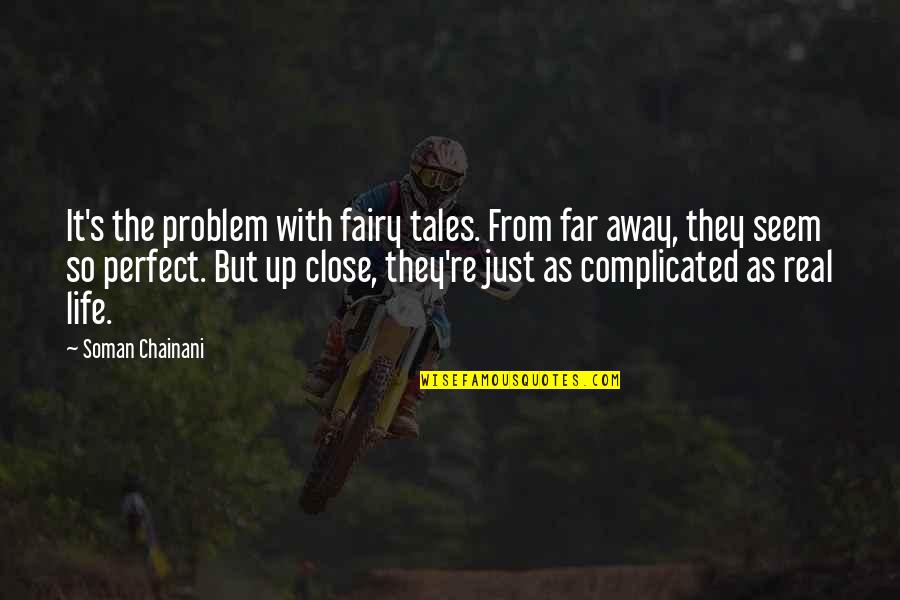 Even Far Away Quotes By Soman Chainani: It's the problem with fairy tales. From far Even Far Away Quotes By Soman Chainani: It's the problem with fairy tales. From far