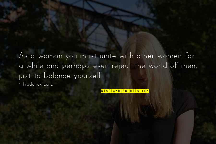 Even For A While Quotes By Frederick Lenz: As a woman you must unite with other