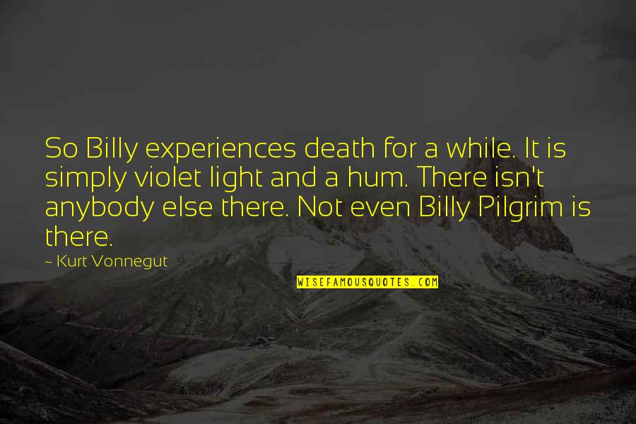 Even For A While Quotes By Kurt Vonnegut: So Billy experiences death for a while. It