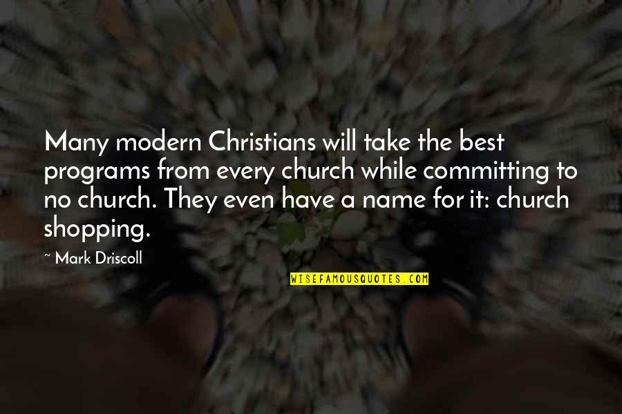 Even For A While Quotes By Mark Driscoll: Many modern Christians will take the best programs