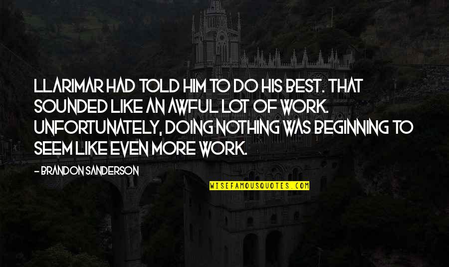Even His Quotes By Brandon Sanderson: Llarimar had told him to do his best. Even His Quotes By Brandon Sanderson: Llarimar had told him to do his best.