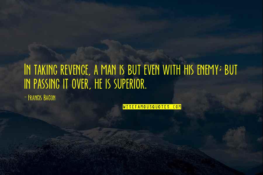 Even His Quotes By Francis Bacon: In taking revenge, a man is but even