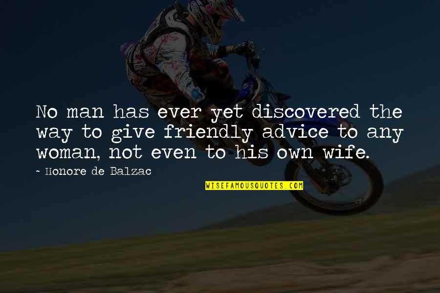 Even His Quotes By Honore De Balzac: No man has ever yet discovered the way