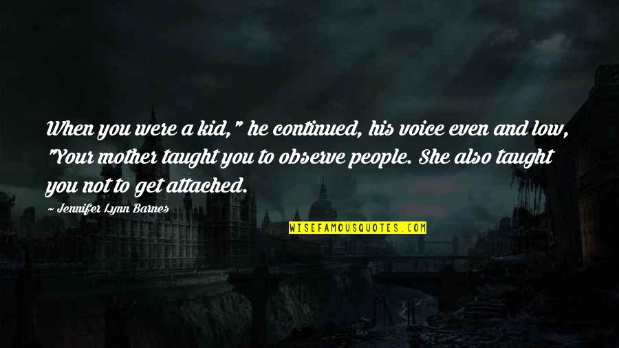 Even His Quotes By Jennifer Lynn Barnes: When you were a kid," he continued, his Even His Quotes By Jennifer Lynn Barnes: When you were a kid," he continued, his