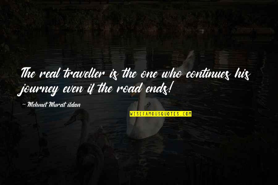 Even His Quotes By Mehmet Murat Ildan: The real traveller is the one who continues