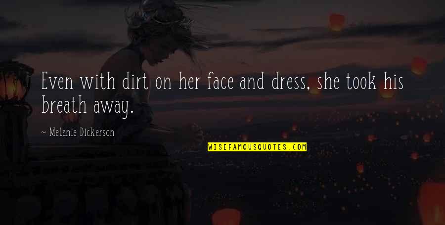 Even His Quotes By Melanie Dickerson: Even with dirt on her face and dress,