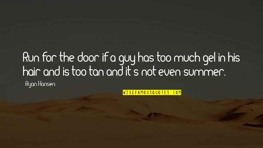 Even His Quotes By Ryan Hansen: Run for the door if a guy has Even His Quotes By Ryan Hansen: Run for the door if a guy has