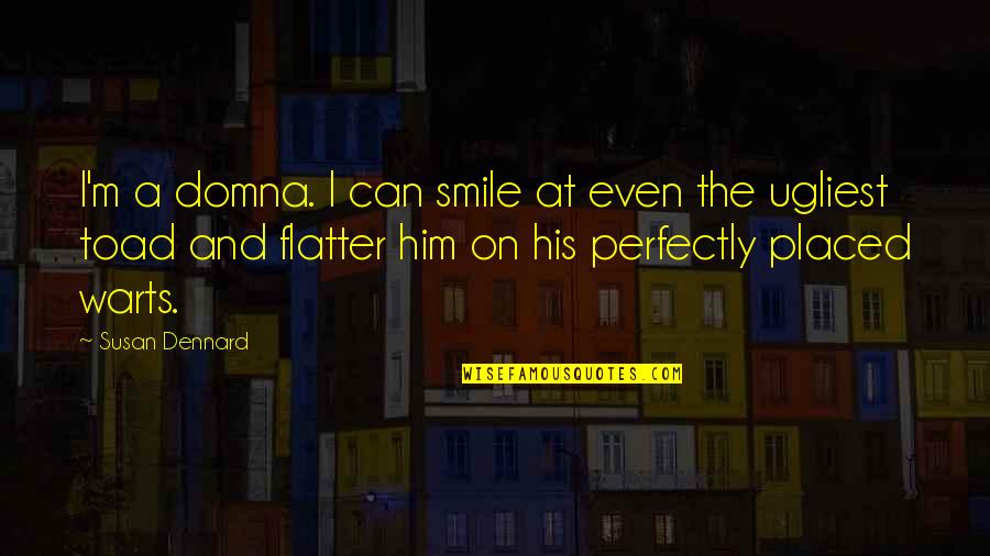 Even His Quotes By Susan Dennard: I'm a domna. I can smile at even