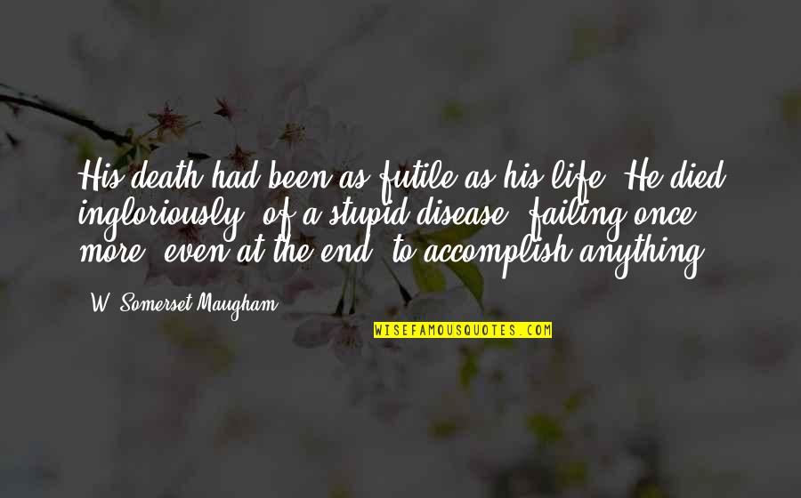 Even His Quotes By W. Somerset Maugham: His death had been as futile as his
