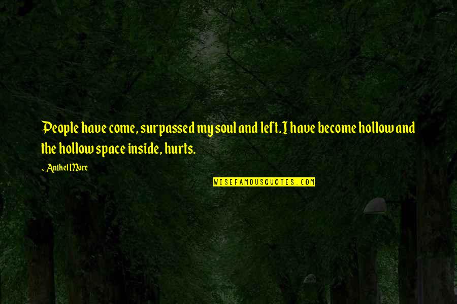 Even If Hurts Quotes By Aniket More: People have come, surpassed my soul and left.I