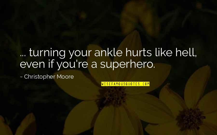 Even If Hurts Quotes By Christopher Moore: ... turning your ankle hurts like hell, even