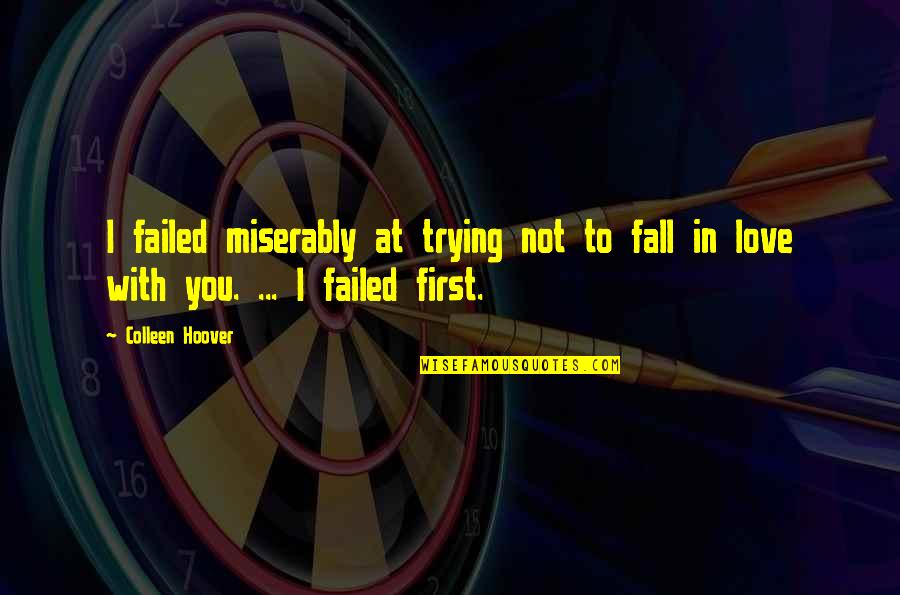 Even If I Failed Quotes By Colleen Hoover: I failed miserably at trying not to fall