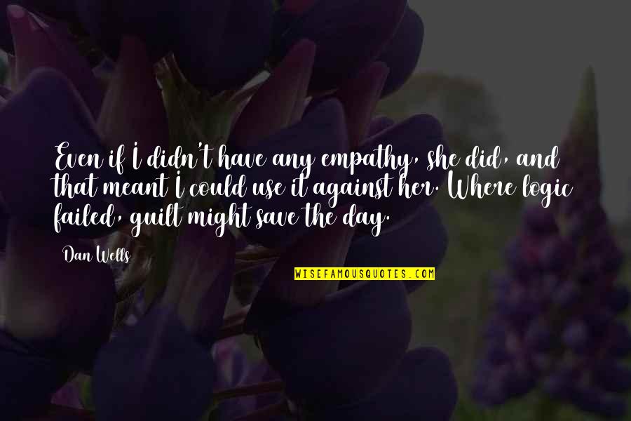 Even If I Failed Quotes By Dan Wells: Even if I didn't have any empathy, she