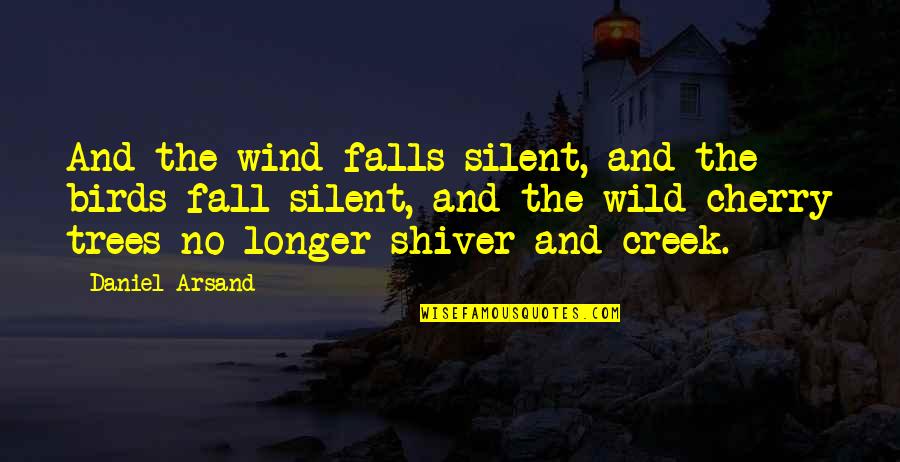 Even If I Fall Quotes By Daniel Arsand: And the wind falls silent, and the birds