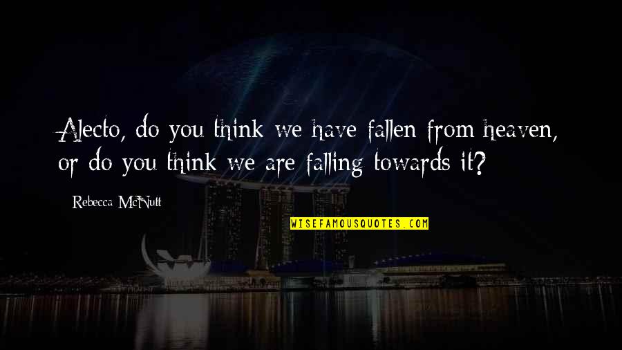 Even If I Fall Quotes By Rebecca McNutt: Alecto, do you think we have fallen from