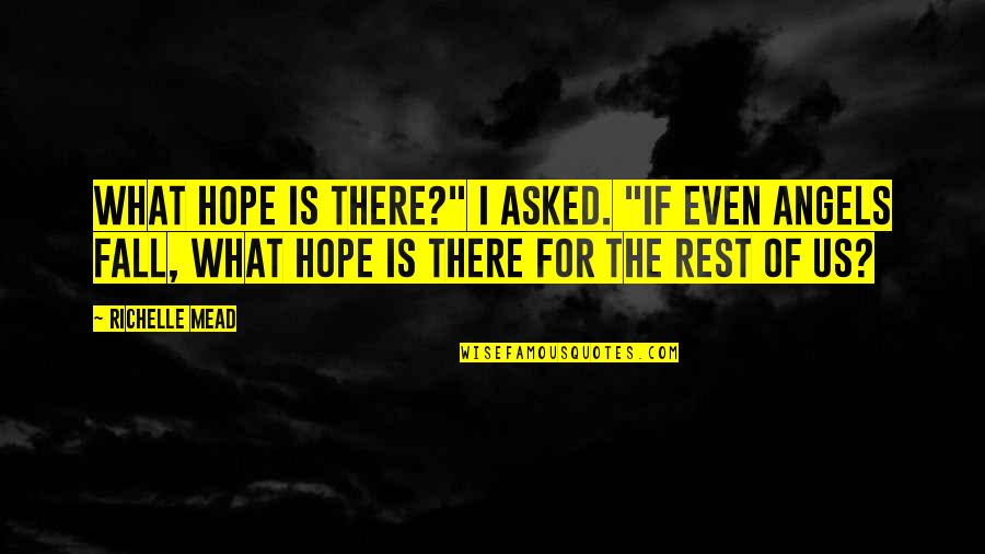 Even If I Fall Quotes By Richelle Mead: What hope is there?" I asked. "If even