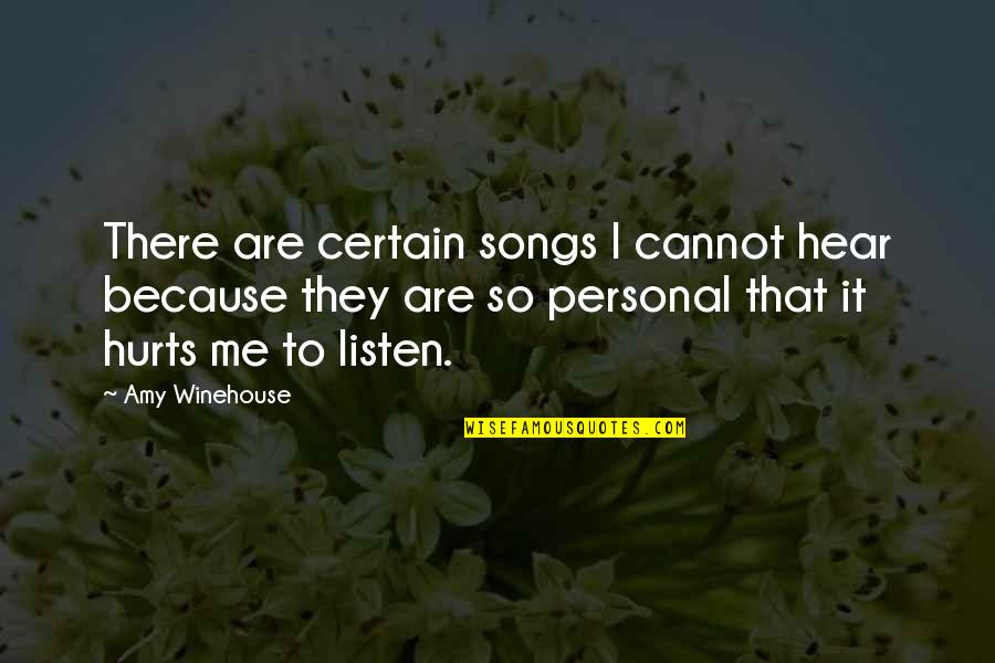 Even If It Hurts Me Quotes By Amy Winehouse: There are certain songs I cannot hear because