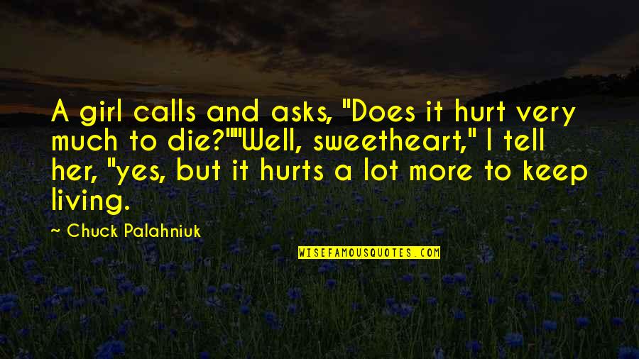 Even If It Hurts Quotes By Chuck Palahniuk: A girl calls and asks, "Does it hurt