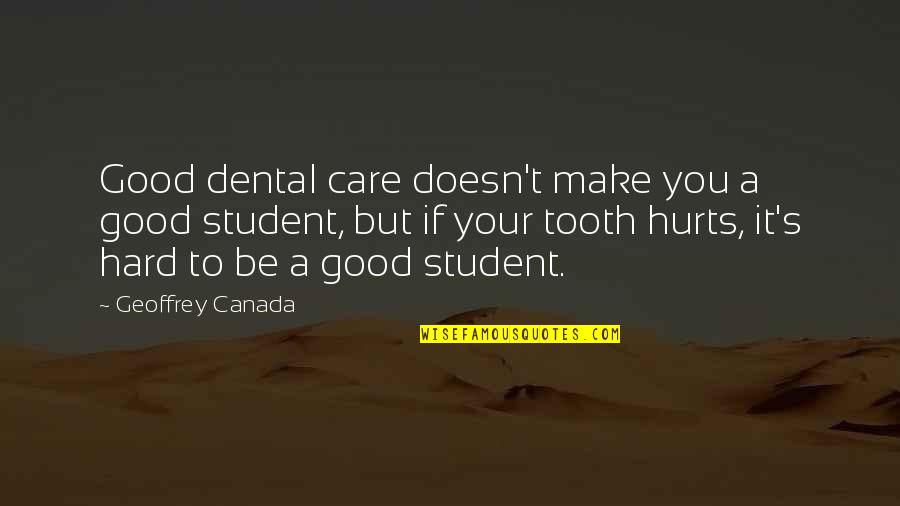 Even If It Hurts Quotes By Geoffrey Canada: Good dental care doesn't make you a good