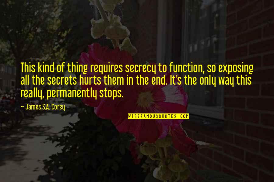Even If It Hurts Quotes By James S.A. Corey: This kind of thing requires secrecy to function,