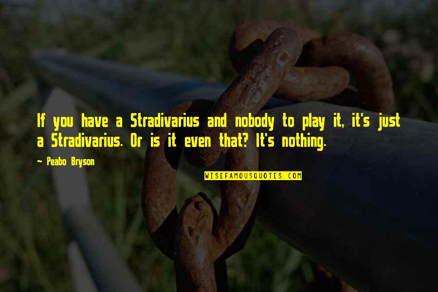 Even If Nobody Quotes By Peabo Bryson: If you have a Stradivarius and nobody to
