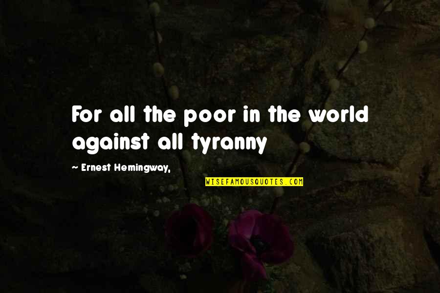 Even If The World Is Against You Quotes By Ernest Hemingway,: For all the poor in the world against