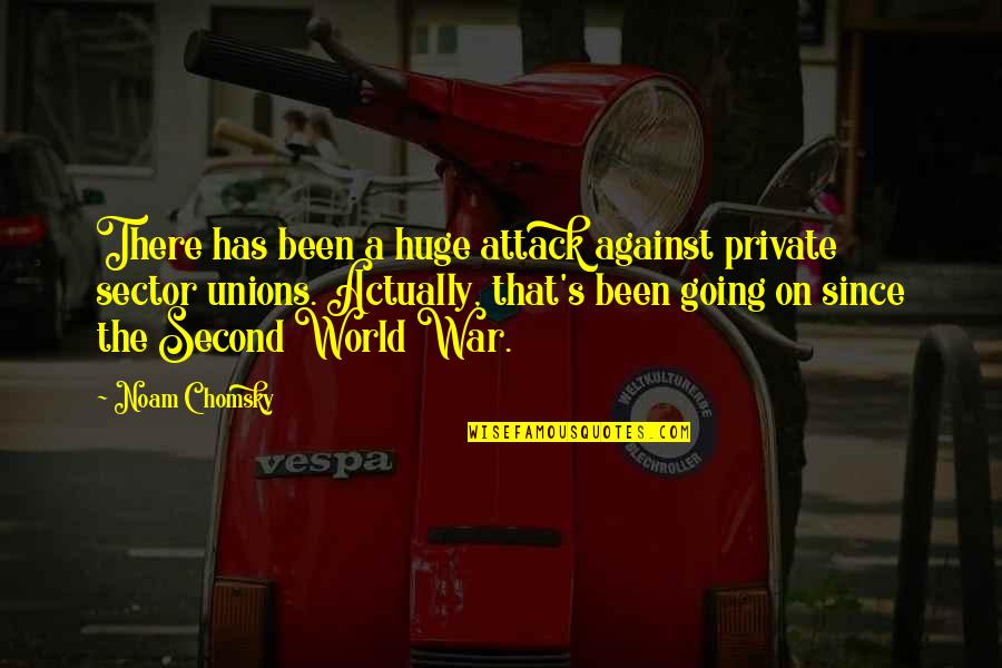 Even If The World Is Against You Quotes By Noam Chomsky: There has been a huge attack against private