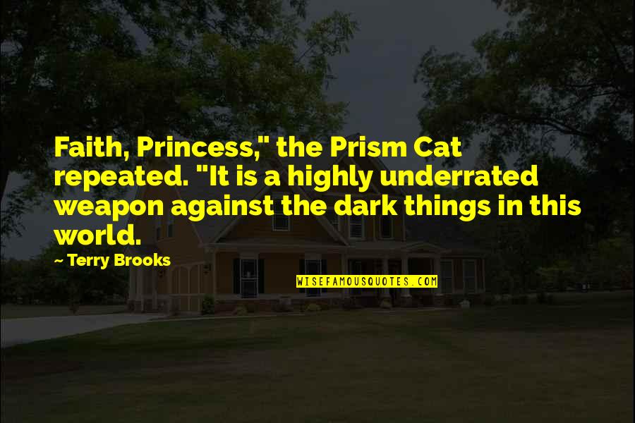Even If The World Is Against You Quotes By Terry Brooks: Faith, Princess," the Prism Cat repeated. "It is