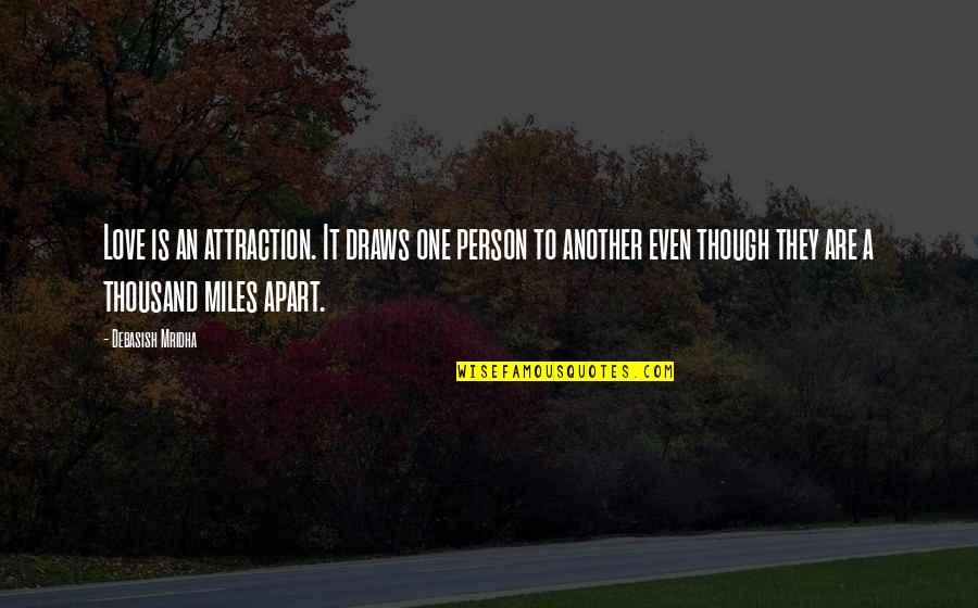 Even If We're Miles Apart Quotes By Debasish Mridha: Love is an attraction. It draws one person