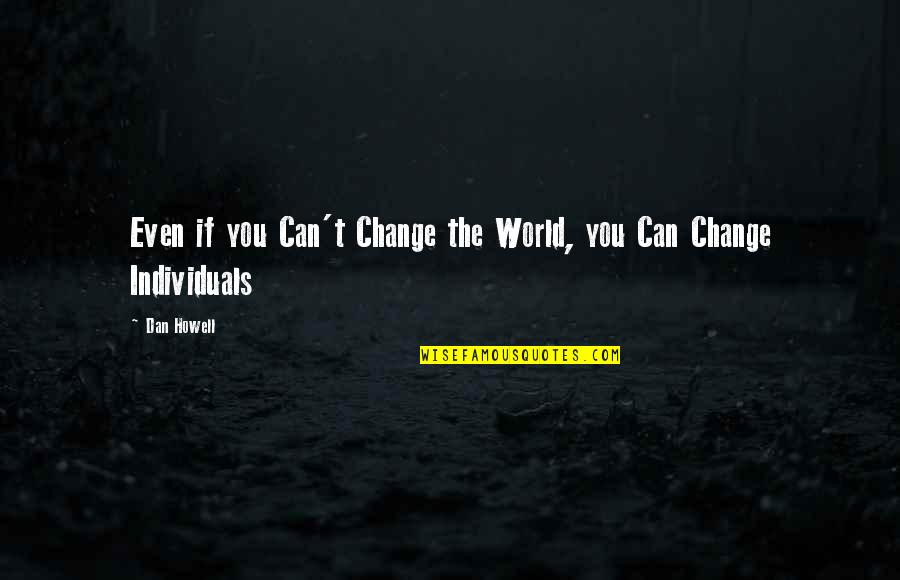 Even If You Change Quotes By Dan Howell: Even if you Can't Change the World, you