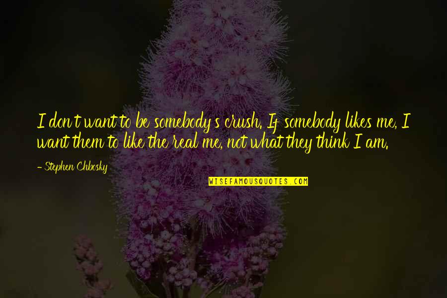 Even If You Don't Like Me Quotes By Stephen Chbosky: I don't want to be somebody's crush. If