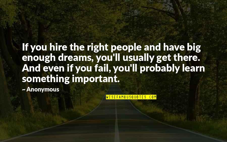 Even If You Fail Quotes By Anonymous: If you hire the right people and have