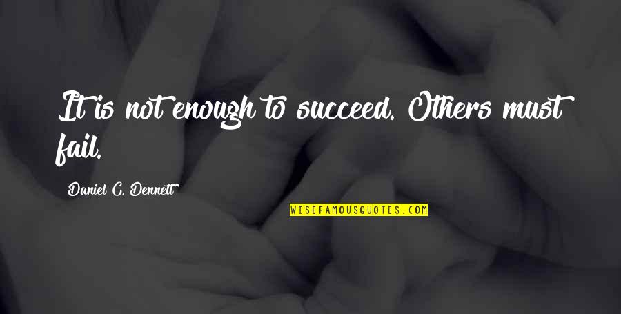 Even If You Fail Quotes By Daniel C. Dennett: It is not enough to succeed. Others must