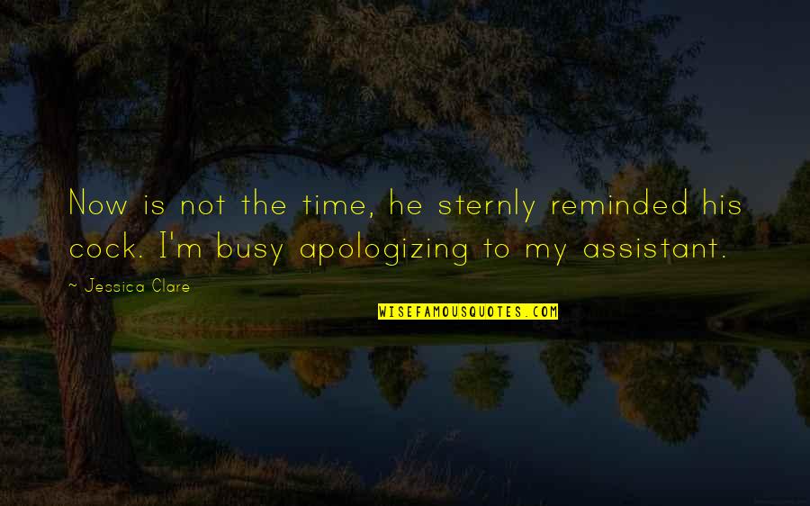 Even If Your Busy Quotes By Jessica Clare: Now is not the time, he sternly reminded