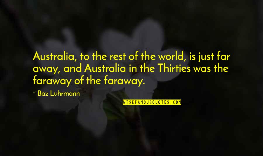 Even If Your Far Away Quotes By Baz Luhrmann: Australia, to the rest of the world, is