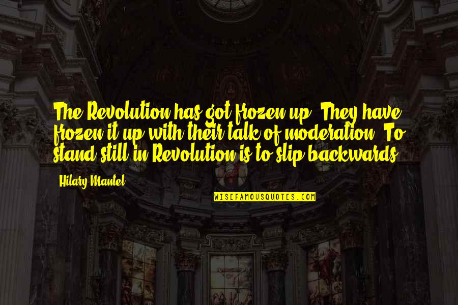 Even If Your Not Ok Stand Talk Quotes By Hilary Mantel: The Revolution has got frozen up. They have