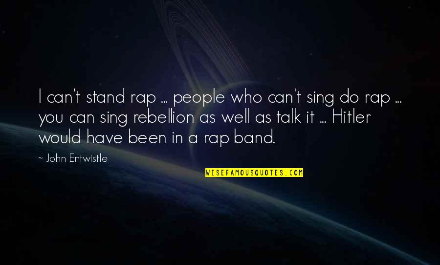 Even If Your Not Ok Stand Talk Quotes By John Entwistle: I can't stand rap ... people who can't
