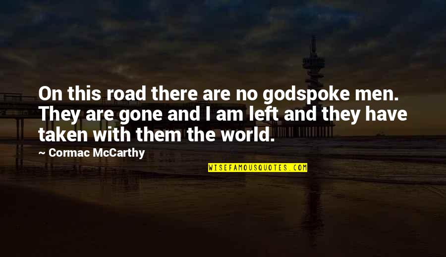 Even If You're Gone Quotes By Cormac McCarthy: On this road there are no godspoke men.