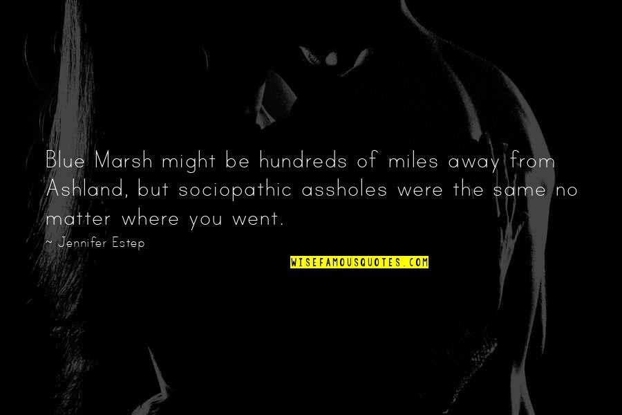 Even If You're Miles Away Quotes By Jennifer Estep: Blue Marsh might be hundreds of miles away