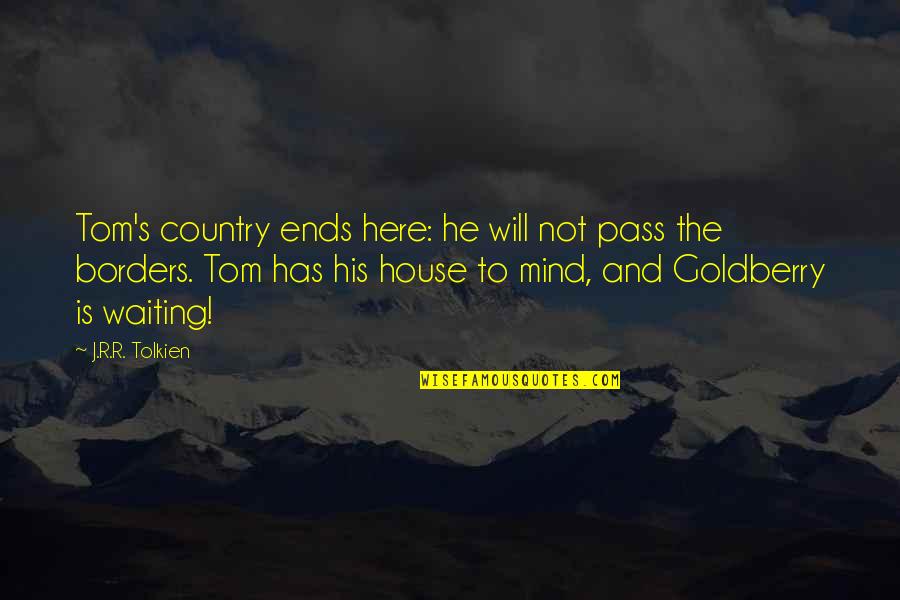 Even If You're Not Here Quotes By J.R.R. Tolkien: Tom's country ends here: he will not pass