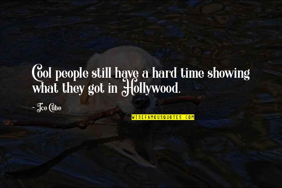 Even In Hard Times Quotes By Ice Cube: Cool people still have a hard time showing