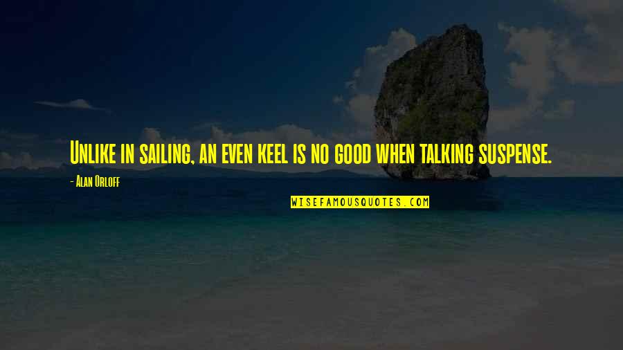 Even Keel Quotes By Alan Orloff: Unlike in sailing, an even keel is no