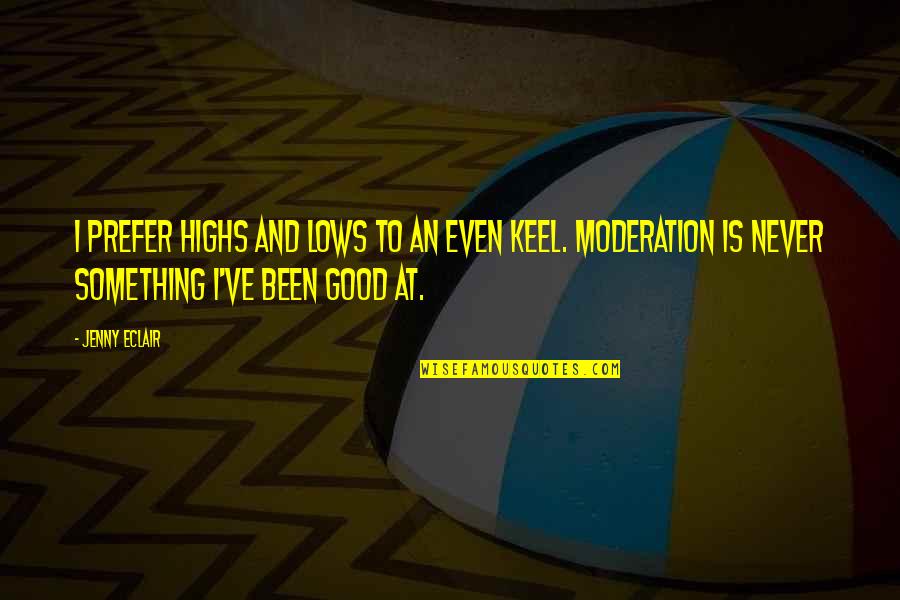 Even Keel Quotes By Jenny Eclair: I prefer highs and lows to an even